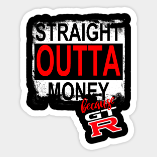 Straight Outta Money Because GTR Sticker